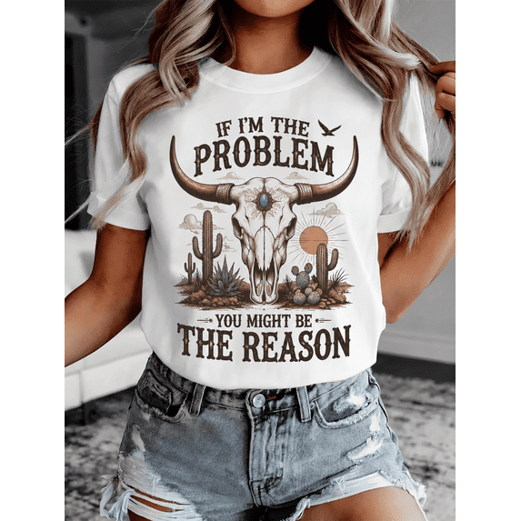 Women's Funny Western Cow Skull Graphic T-Shirt, If I'm the Problem You Might Be the Reason Vintage Desert Cactus Casual Short Sleeve Tee