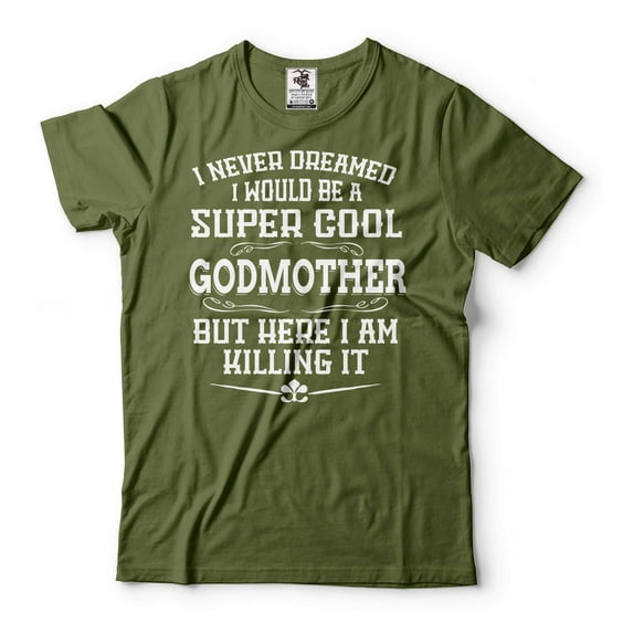 Women's Godmother Shirt I Never Dreamed I Would Be A Super Cool Godmother Shirt Funny Godmother Tee (Large Military Green)
