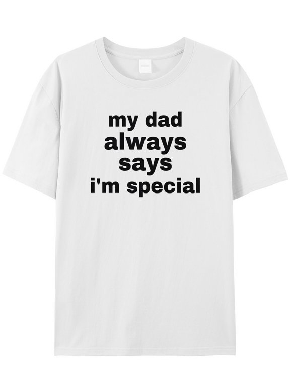Women's Graphic T-Shirt Tops White XL My Dad Always Says I Am Special Women's Tops Crew Neck Short Sleeve Tees