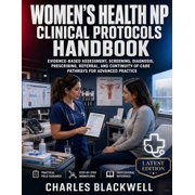 Women's Health NP Clinical Protocols Handbook Evidence-Based Assessment, Screening, Diagnosis, Prescribing, Referral, a, Paperback