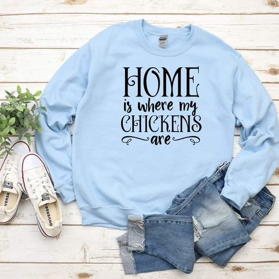 Women's Home is Where My Chickens Are Sweatshirt