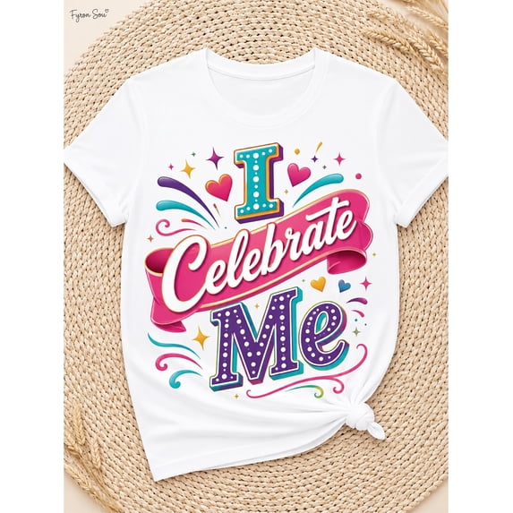 Women's I Celebrate Me Inspirational Graphic T-Shirt, Positive Self Love Quote Tee, Colorful Crew Neck Short Sleeve Casual Cotton Shirt