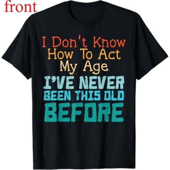Women's "I Don't Know How To Act My Age I've Never Been This Old" Retro Graphic T-Shirt Short Sleeve Round Neck Top Black S-5XL