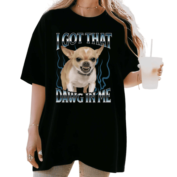 Women's "I Got That Dawg In Me" Angry Chihuahua Meme Graphic T Shirt Funny Dog Lover Retro Short Sleeve Round Neck Top Black S-5XL