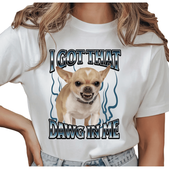 Women's "I Got That Dawg In Me" Angry Chihuahua Meme Graphic T Shirt Funny Dog Lover Retro Short Sleeve Round Neck Top White S-5XL