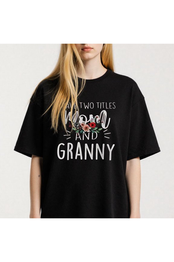 Women's I Have Two Titles Mom And Granny Floral T-Shirt S-4XL Mother's Day Gift