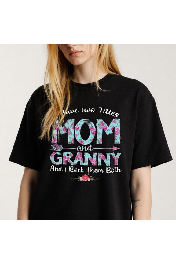 Women's I Have Two Titles Mom And Granny T-Shirt S-4XL Mother's Day Gift