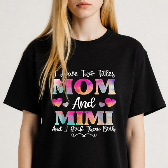 Women's I Have Two Titles Mom And Mimi T-Shirt Tie Dye Design S-4XL Mother's Day Gift