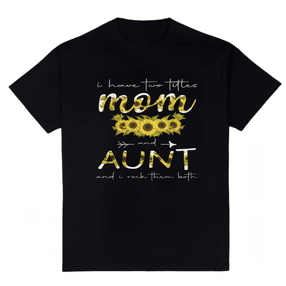 Women's I Have Two Titles Mom and Aunt Sunflower T-Shirt S-4XL