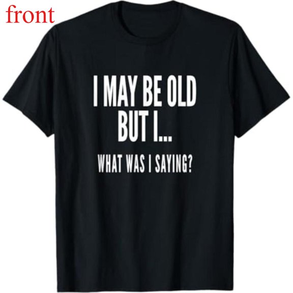 Women's "I May Be Old But I... What Was I Saying?" Humorous Graphic Cotton T-Shirt Short Sleeve Round Neck Top Black S-5XL
