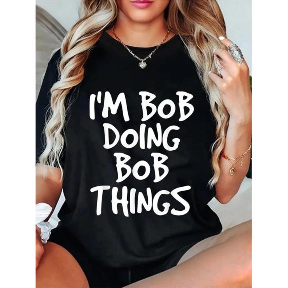 Women's "I'm Bob Doing Bob Things" Graphic Breathable T Shirt Casual Cotton Short Sleeve Round Neck Top Black S-5XL