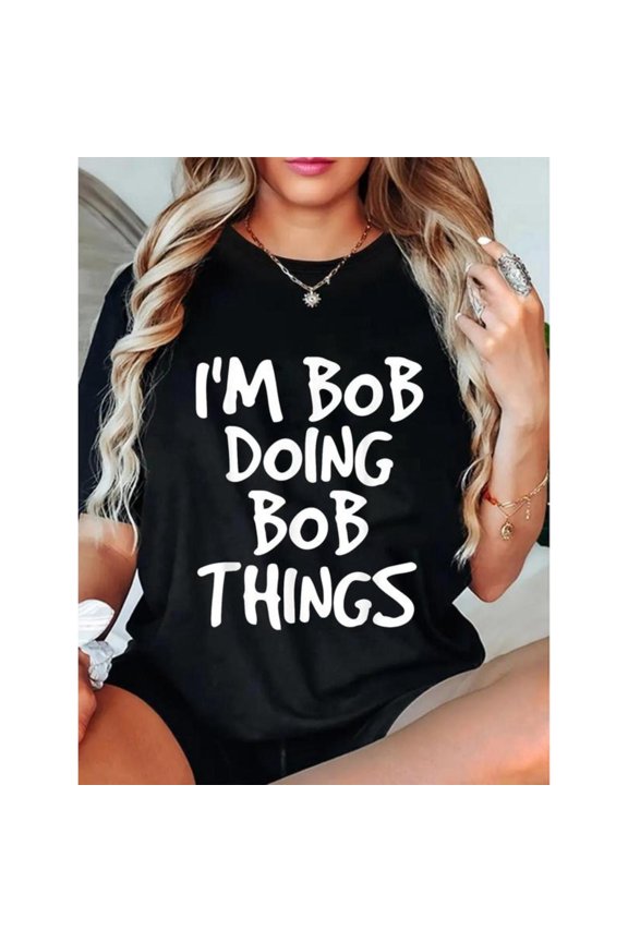 Women's "I'm Bob Doing Bob Things" Graphic Breathable T Shirt Casual Cotton Short Sleeve Round Neck Top Black S-5XL