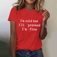 thumbnail image 1 of Women's "I'm Cold But I'll Pretend I'm Fine" T Shirt, Funny Sarcastic Winter Quote Graphic Tee for Women, Casual Short Sleeve Crew Neck Cotton Blend Tops Red XL, 1 of 4