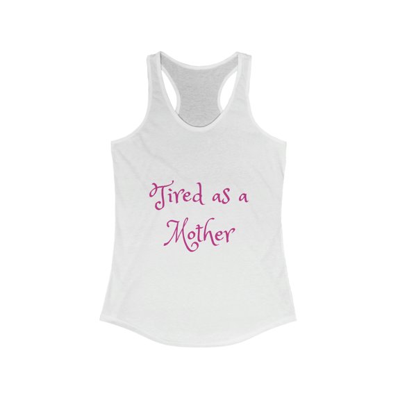 Women's Ideal Racerback Tank - Tired as a Mother