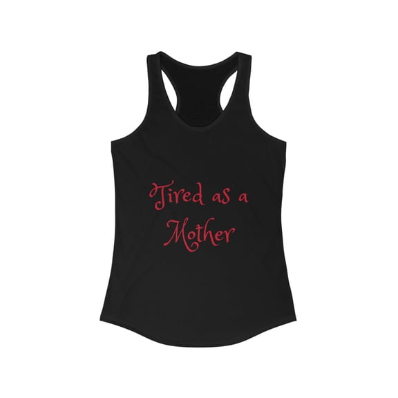 Women's Ideal Racerback Tank - Tired as a Mother