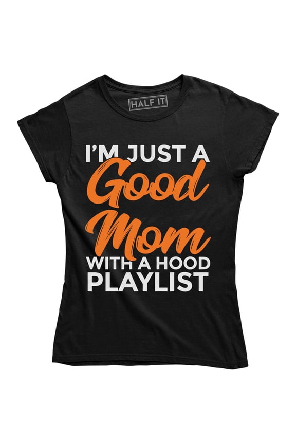 Women's Just A Good Mom With Hood Playlist Funny Mom Life Slogan T-Shirt