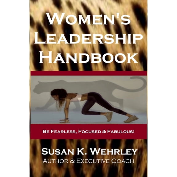 Women's Leadership Handbook: Be Fearless, Focused & Fabulous!, (Paperback)