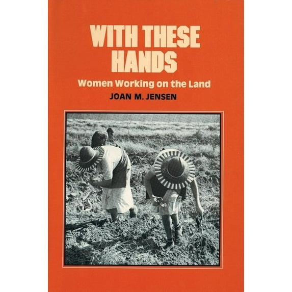 Women's Lives/Women's Work: With These Hands: Women Working on the Land (Hardcover)