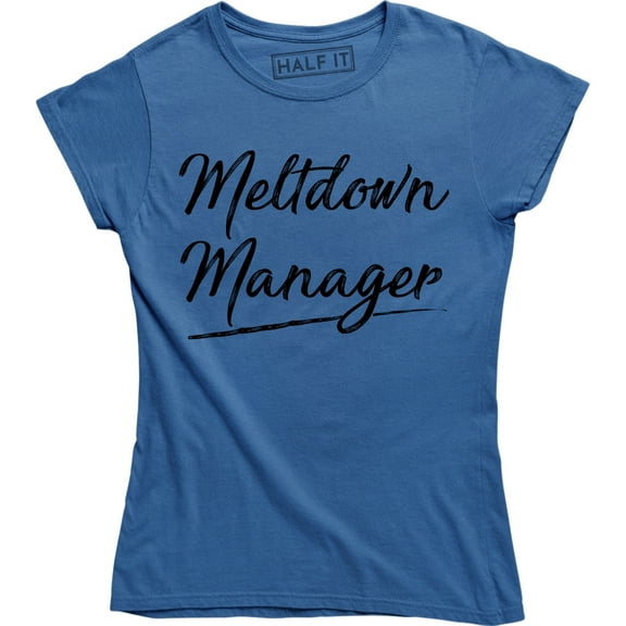 Women's Meltdown Manager Sarcastic Mom Dad Mother Father Funny Gift T-Shirt