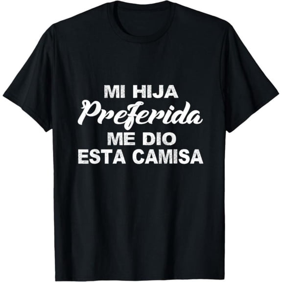 Women's "Mi Hija Preferida Me Dio Esta Camisa" Spanish Graphic Comfortable T-Shirt Short Sleeve Round Neck Top Black S-5XL
