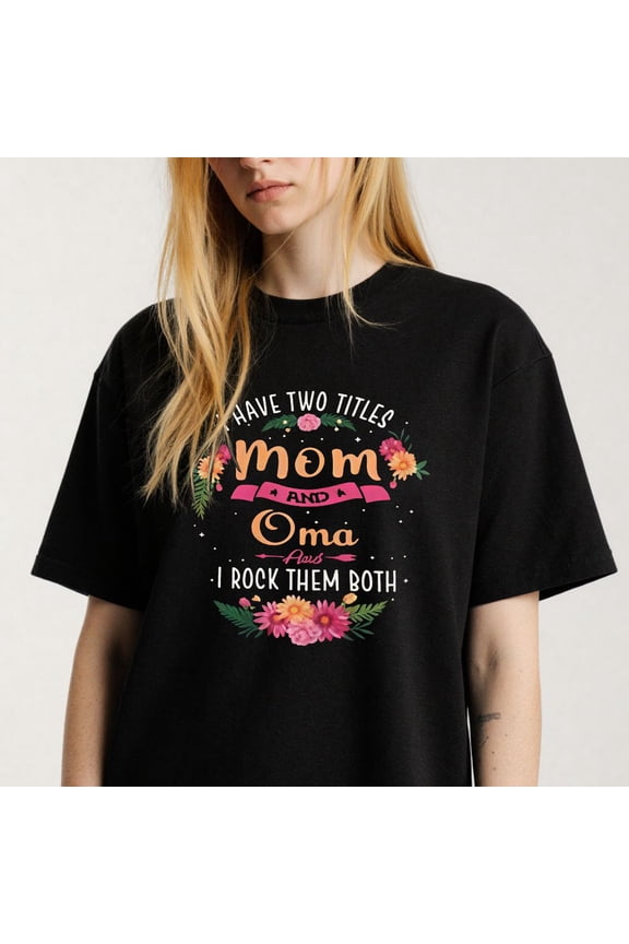Women's Mom And Oma I Rock Both Titles Floral T-Shirt S-4XL Mother's Day Gift