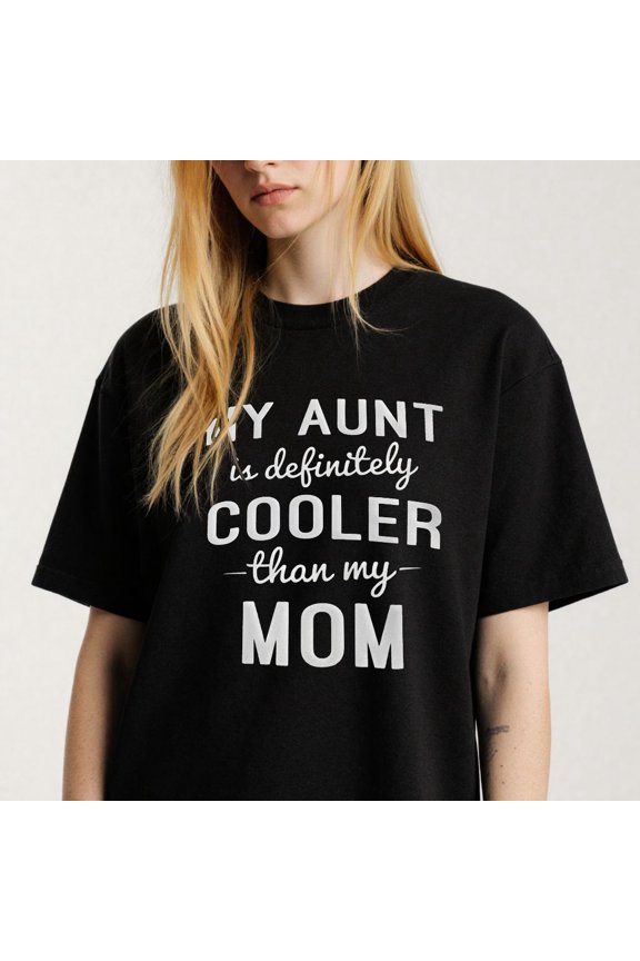 Women's My Aunt Is Definitely Cooler Than My Mom T-Shirt S-4XL Mother's Day Gift