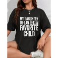 thumbnail image 1 of Women's "My Daughter In-Law Is My Favorite Child" Humor-Themed Graphic T-Shirt Short Sleeve Round Neck Top Black S-5XL, 1 of 5