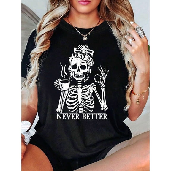 Women's "NEVER BETTER" Skull Print T-Shirt - Black Casual Round Neck Tee with Spooky Skeleton Design for Spring/Summer & Halloween