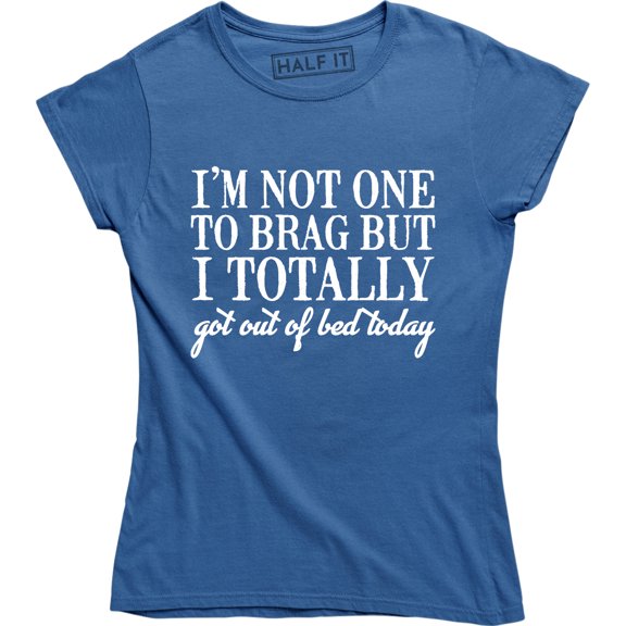 Women's Not One To Brag Got Out of Bed Today Funny Lazy Sleeping Trophy T-Shirt