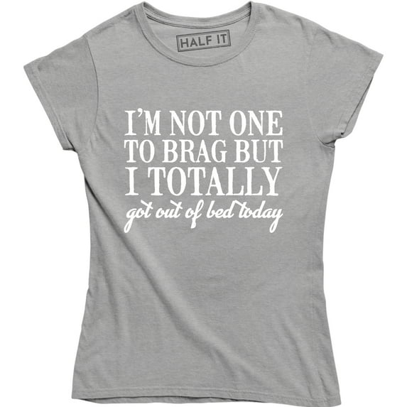 Women's Not One To Brag Got Out of Bed Today Funny Lazy Sleeping Trophy T-Shirt