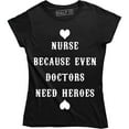 thumbnail image 1 of Women's Nurse Because Even Doctors Need Heroes Funny Nursing Medical T-Shirt, 1 of 4