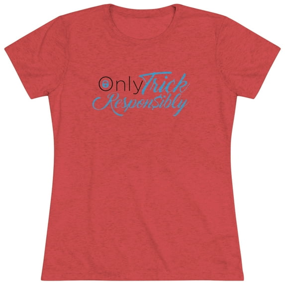 Women's Only Trick Responsibly Tee
