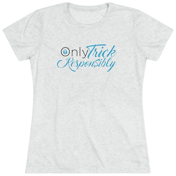 Women's Only Trick Responsibly Tee