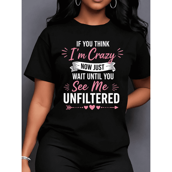 Women's Plus Size Funny Graphic T-Shirt, If You Think I'm Crazy Now Just Wait Until You See Me Unfiltered Print Tee, Oversized Casual Crew Neck Short Sleeve Shirt, Soft 100% COTTON Top, 220g