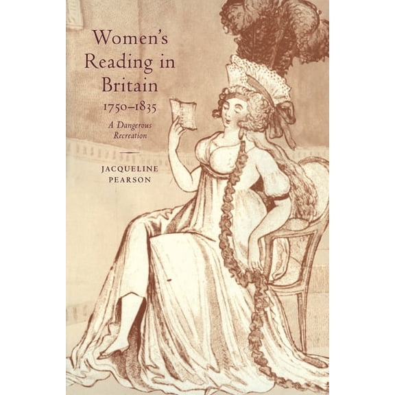 Women's Reading in Britain, 1750-1835: A Dangerous Recreation, (Hardcover)