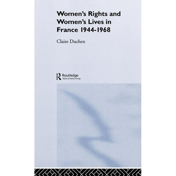 Women's Rights and Women's Lives in France 1944-1968, (Hardcover)