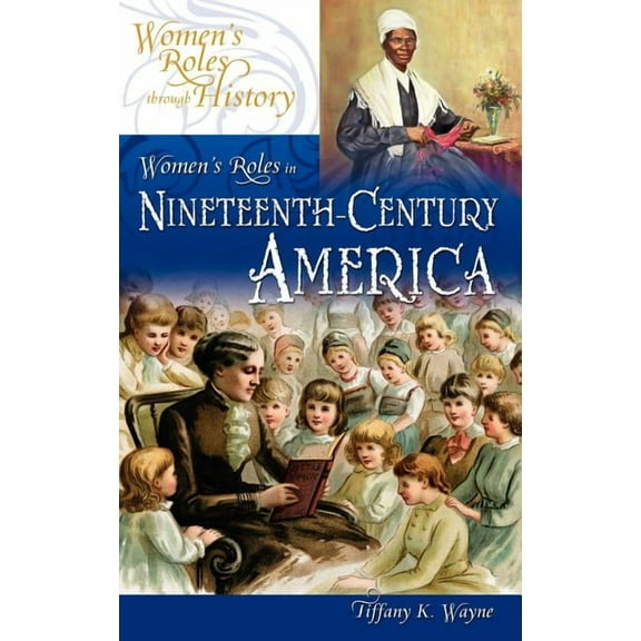 Women's Roles Through History Women's Roles in Nineteenth-Century America, (Hardcover)