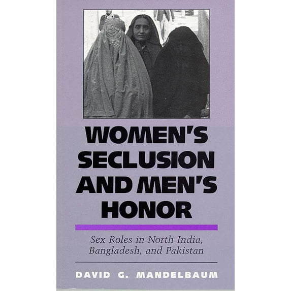 Women's Seclusion and Men's Honor : Sex Roles in North India, Bangladesh, and Pakistan (Paperback)