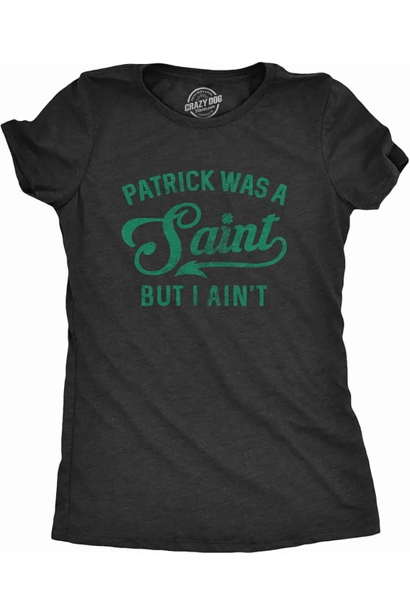 Women's St. Patrick's Day Funny Graphic T-Shirt - Patrick Was A Saint But I Ain't - Lucky Clover Black Tee