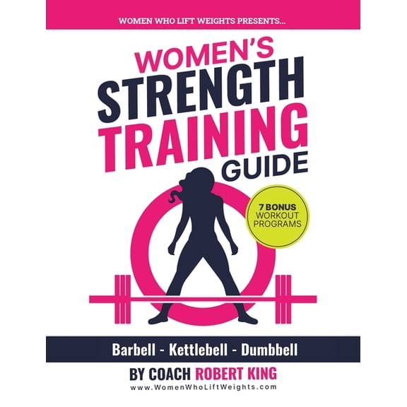Women's Strength Training Guide: Barbell, Kettlebell & Dumbbell Training For Women, (Paperback)