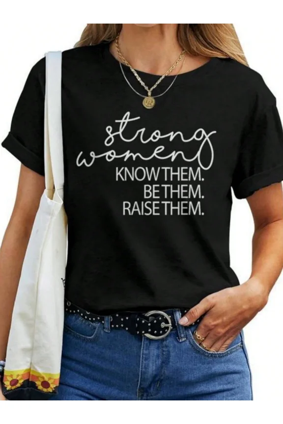 Women's Strong Women Know Them Be Them Raise Them Inspirational Quote Graphic T-Shirt Short Sleeve Crew Neck Black