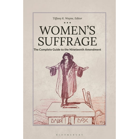 Women's Suffrage: The Complete Guide to the Nineteenth Amendment, (Hardcover)