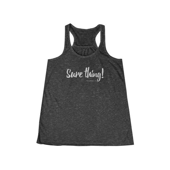 Women's "Sure thing!" Flowy Racerback Tank