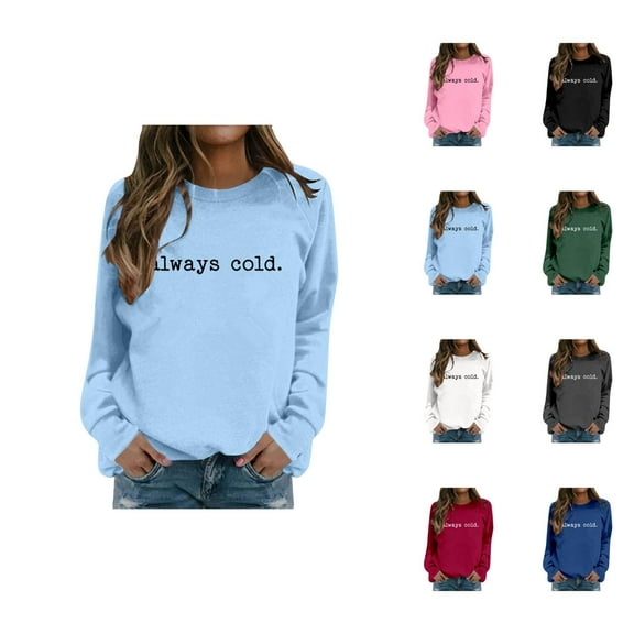 Women's Sweatshirts 2025 Always Cold Sweatshirt Funny Graphic Sweatshirts Pullover Tops Sweatshirt for Women