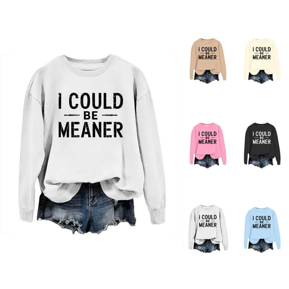 Women's Sweatshirts 2025 I Could Be Meaner Sweatshirt Long Sleeve Crewneck Pullover Tops Sweatshirt for Women