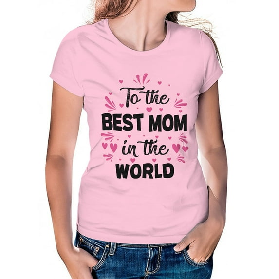 Women's T-Shirt, Best Mom In The World T-Shirt, Mother's Day Gift, Mother's Day T-Shirt, Loving Mom Tee, Women's Tee, Women's Cotton Shirt, Mom Gift, Best Mom Ever, Gift for Her