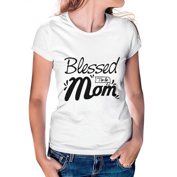 Women's T-Shirt, Blessed To Be Mom T-Shirt, Mother's Day T-Shirt, Mother's Day Gift, Loving Mama Tee, Women's Tee, Women's Cotton Shirt, Mom Gift, Best Mom Ever, Gift for Her