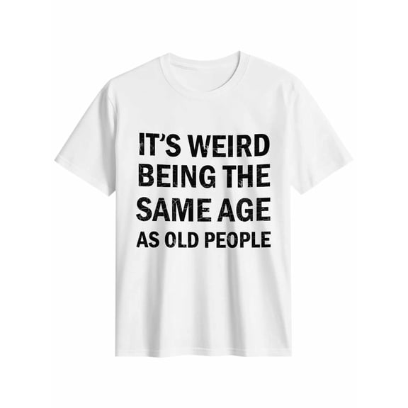 Women's T-Shirt IT'S WEIRD BEING THE SAME AGE AS OLD PEOPLE Text Short Sleeve Casual Tee Classic Crew Neck T Shirt for Women White, M