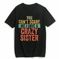 thumbnail image 1 of Women's T-Shirt You Can't Scare Me I Have A Crazy Sister Funny Gift Casual Summer Short Sleeve Top Black Medium, 1 of 4
