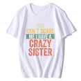 thumbnail image 1 of Women's T-Shirt You Can't Scare Me I Have A Crazy Sister Funny Gift Casual Summer Short Sleeve Top White Large, 1 of 4
